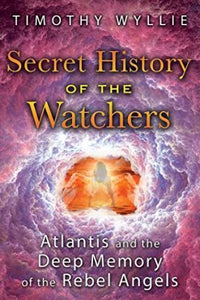 Secret History of the Watchers : Atlantis and the Deep Memory of the Rebel Angels