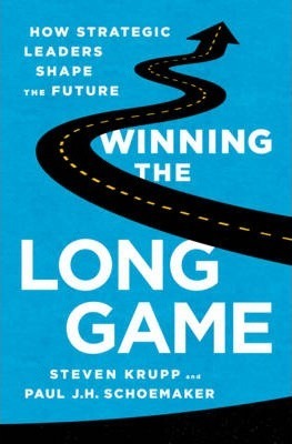 Winning the Long Game : How Strategic Leaders Shape the Future